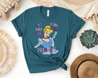 Disney Cinderella It's Not Easy Being A Princess T-Shirt, Princess Cinderella Glass Slipper Shirt, Disney Princess Shirt