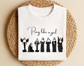 Catholic Saint Shirt, Pray Like A Girl Christian, Gift for Women, Faith Inspired Tee, Cute Faith Sweatshirt, Church Clothing