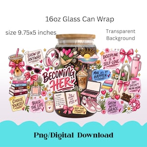 May include: A 16oz glass can wrap design featuring a collage of pink and brown illustrations including a laptop, trainers, headphones, a tote bag, books, and coffee cups. The text reads Becoming Her, Show Up Anyway, Discipline Is Self-Love, Make It Happen, Choose Yourself, Build The Life, Keep Your Promises, and Grow With Grace.