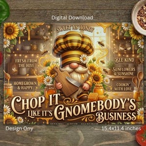 May include: A rectangular cutting board featuring a gnome wearing a bee-striped chef hat, holding a wooden board and knife. The design includes sunflowers, honey jars, bees, and the text "CHOP IT LIKE IT'S GNOMEBODY'S BUSINESS" with other phrases.