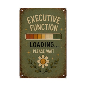 May include: A rectangular metal sign with a distressed green background. The sign reads "EXECUTIVE FUNCTION" above a loading bar graphic. Below the bar, it says "LOADING... PLEASE WAIT." A smiling daisy is at the bottom.