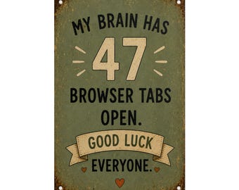 My Brain Has 47 Browser Tabs Open Poster, Funny ADHD Print, Neurospicy Wall Art, Rustic Vintage Office Sign