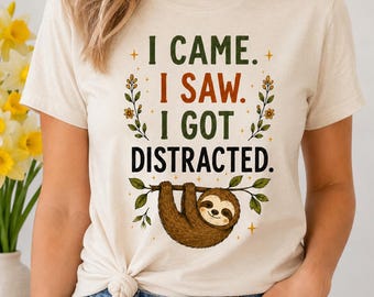 I Came I Saw I Got Distracted Shirt, Funny ADHD Tee, Neurodivergent T-Shirt, Neurospicy Graphic Tee, Sloth Shirt, Mental Health Gift