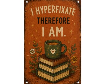 I Hyperfixate Therefore I Am Poster, Funny ADHD Wall Art, Neurospicy Print, Rustic Vintage Sign, Hobby Room Decor