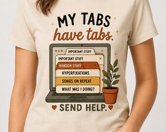 My Tabs Have Tabs Shirt, Funny ADHD Tee, Neurodivergent T-Shirt, Neurospicy T-shirt, Browser Tabs T-shirt, Mental Health Gift