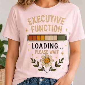 Executive Function Loading T-shirt, ADHD Funny T-shirt, Neurodivergent T-Shirt, Neurospicy, Mental Health Gift