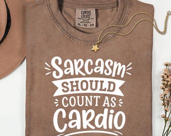Sarcasm Should Count As Cardio Comfort Colors® T-Shirt, Funny Sassy Humor Gift, Sarcastic Graphic Tee, Meme Quote Shirt