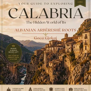 May include: A travel guide titled "CALABRIA" with the subtitle "The Hidden World of Its Albanian Arbëreshë Roots." The cover features a scenic view of a cliffside village, a bridge, and the text "Your Guide to Exploring Calabria."