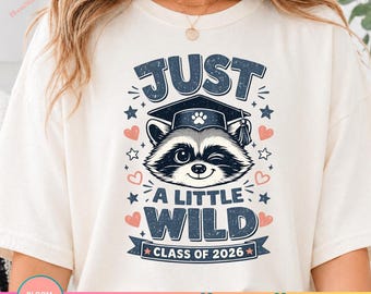 Just A Little Wild Class Of 2026 PNG, Cute Raccoon Graduation Shirt Design, Funny Graduate Graphic Tee