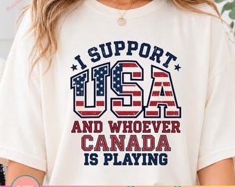 I Support USA And Whoever Canada Is Playing PNG, Funny USA Canada Rivalry Shirt Design, Patriotic Humor Graphic
