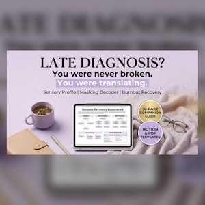 May include: A digital tablet displaying a Burnout Recovery Framework chart, accompanied by a mug, a pen, a notebook, glasses, and a soft fabric. Text reads: LATE DIAGNOSIS? You were never broken. You were translating. Sensory Profile | Masking Decoder | Burnout Recovery. Includes a 32-PAGE COMPANION GUIDE and NOTION & PDF TEMPLATES.