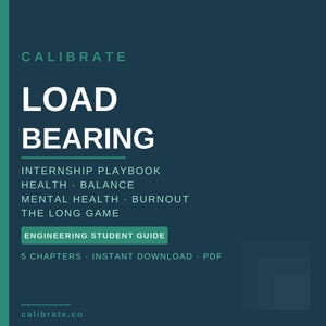 May include: A teal and white digital download titled "LOAD BEARING" with the text "CALIBRATE" at the top. The guide includes topics like internship, health, balance, and mental health. It is an engineering student guide with 5 chapters.