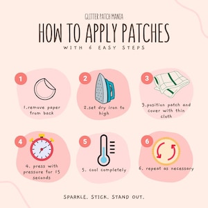 May include: A guide illustrating how to apply patches in six steps. The steps include removing paper, using a hot iron, covering with cloth, applying pressure, cooling, and repeating. The text reads: "Sparkle. Stick. Stand out."