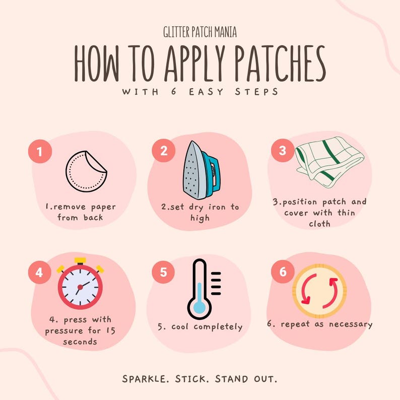 May include: A guide illustrating how to apply patches in six steps. The steps include removing paper, using a hot iron, covering with cloth, applying pressure, cooling, and repeating. The text reads: "Sparkle. Stick. Stand out."