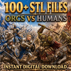 May include: A digital collection of 100+ STL files titled ORCS VS HUMANS, featuring a battle scene with armored human soldiers in blue and gold gear fighting green orcs in spiked armor, with a wolf and banners, labeled as an instant digital download.