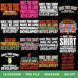 May include: A collection of 16 graphic designs featuring the text Does This Shirt Make Me Look Professionally Developed? in various fonts, colors, and layouts, including one with a green frog illustration and another with a red apple icon.