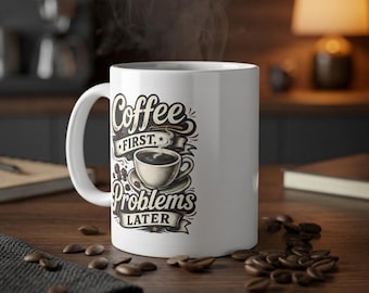 Coffee First Problems Later Mug 11oz 335ml, Made in Germany, White Ceramic Coffee Cup