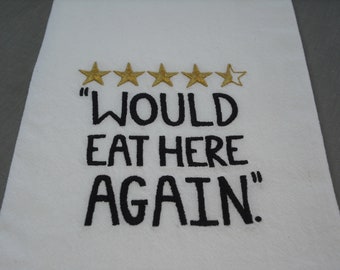 Flour sack towel.  "Would eat here again." Machine embroidered.