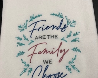 Friends are the family we choose Flour Sack Towel. Machine Embroidered. Farmhouse decor.