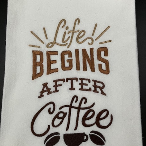 Life begins after coffee. Coffee- Themed Flour sack towel  hostess gift dining Flour Sack Towel. Machine Embroidered.