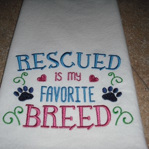 Rescued is my favorite breed. Dog flour sack towel. Machine embroidered.