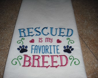 Rescued is my favorite breed. Dog flour sack towel. Machine embroidered.