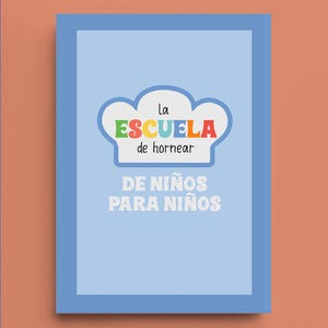 May include: A light blue poster with a blue border. The poster features the text "la ESCUELA de hornear DE NIÑOS PARA NIÑOS" in colorful, playful fonts, set against a white cloud-shaped design. The background is a light orange.