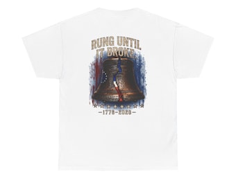 Liberty Bell "Rung Until It Broke" T-Shirt | 250th Anniversary | Limited Edition Patriotic Americana