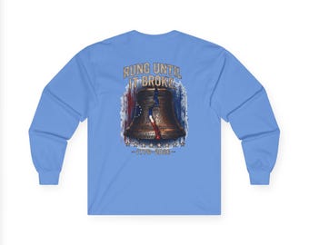 Liberty Bell "Rung Until It Broke" Shirt | 1776 American History Graphic Long Sleeve Tee| Limited Edition