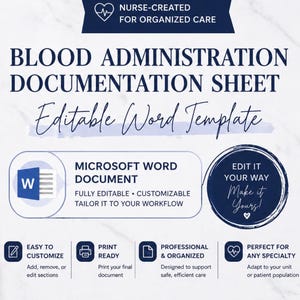 May include: A document titled "Blood Administration Documentation Sheet" with the text "Editable Word Template." The document is a Microsoft Word document, fully editable and customizable. Additional text includes "Nurse-Created for Organized Care" and "Edit It Your Way, Make it Yours!"