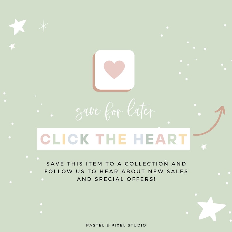 May include: A sage green graphic with white stars and a central white square containing a pink heart. Text reads: save for later, CLICK THE HEART, SAVE THIS ITEM TO A COLLECTION AND FOLLOW US TO HEAR ABOUT NEW SALES AND SPECIAL OFFERS! PASTEL & PIXEL STUDIO.