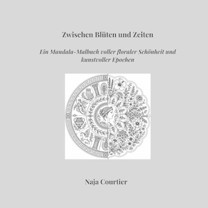 Könnte beinhalten: Ein Malbuch mit dem Titel Zwischen Blühten und Zeiten, Ein Mandala-Malbuch voller floraler Schönheit und kunstvoller Epochen von Naja Courtier. Das Cover zeigt eine kreisförmige Schwarz-Weiß-Strichzeichnung, die zwischen klassischen Motiven und floralen Mustern aufgeteilt ist.