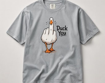 Duck You Funny Shirt, Sarcastic Tshirt, Funny Gift for Her, Humor Tee, Funny Duck Shirt, Rude Funny Tee, Sarcasm Gift, Funny Graphic Tshirt