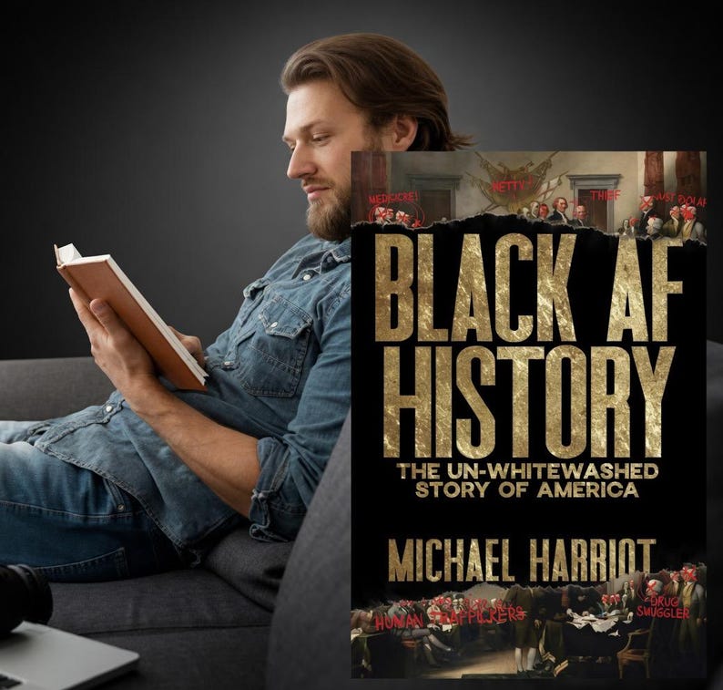 May include: A book cover with the title "BLACK AF HISTORY" in gold lettering on a black background. The subtitle reads "The Un-Whitewashed Story of America" by Michael Harriot. The image shows a person reading the book.