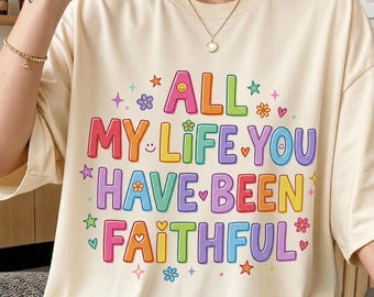 All My Life You Have Been Faithful PNG, Christian Sublimation Design, Faith Worship T-Shirt PNG, Colorful Bible Verse Digital Download