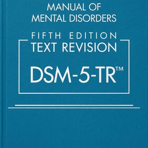 May include: A teal hardcover book titled Diagnostic and Statistical Manual of Mental Disorders Fifth Edition Text Revision DSM-5-TR by the American Psychiatric Association. The cover features white text and horizontal lines on a solid teal background.