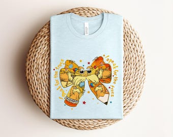 Lorax Teacher Shirt, Coquette Bow Earth Day Tee, I Speak For The Trees T-shirt, Cute Dr Seuss Book Lover Gift Graphic Apparel
