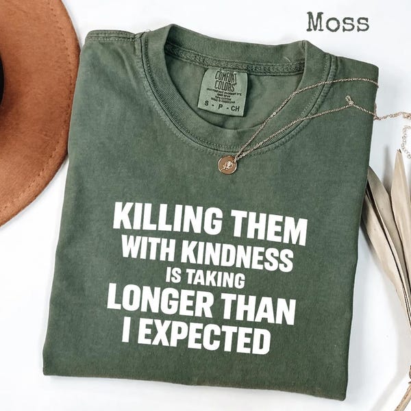 Killing Them With Kindness Comfort Colors® T-Shirt, Funny Sarcastic Quote T-Shirt, Be Kind Adult Humor Tee, Kindness Gift