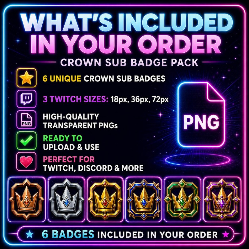 May include: A digital graphic with a neon border, displaying the text "WHAT'S INCLUDED IN YOUR ORDER." It presents six crown sub badges in different colors. The image includes the text "PNG" and states the badges are ready to upload and use.