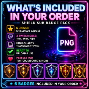 May include: A digital graphic with a neon design, displaying the text "WHAT'S INCLUDED IN YOUR ORDER". It highlights six shield sub badges, three Twitch sizes, and high-quality transparent PNGs. The image is ready to upload and use for streaming.