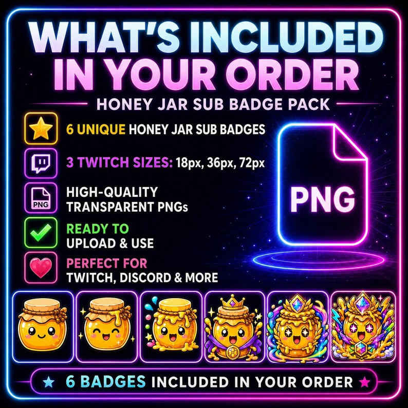 May include: A digital graphic with a black background and neon pink and blue accents. The text reads "WHAT'S INCLUDED IN YOUR ORDER" and "HONEY JAR SUB BADGE PACK." It includes 6 unique honey jar sub badges, 3 Twitch sizes, and high-quality transparent PNGs.