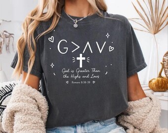 God Is Greater Than Highs Lows Christian Comfort Colors Religious Romans 8:38-39 Cross T-Shirt