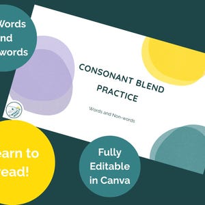 May include: A white paper titled "CONSONANT BLEND PRACTICE" with text and colorful shapes. The paper is surrounded by teal, yellow, and purple circles with text that reads "50 Words and Nonwords", "Learn to read!", and "Fully Editable in Canva".