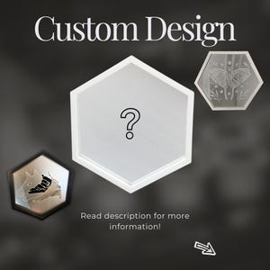 May include: The image showcases custom design options. It features three hexagonal frames, one with a question mark, and two with etched designs. The text "Custom Design" is at the top, with a prompt to read the description for more information.