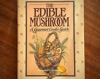 Vintage Mushroom Cookbook • Edible Mushroom Gourmet Guide • 1980s Foraging & Cooking • Margaret Leibenstein