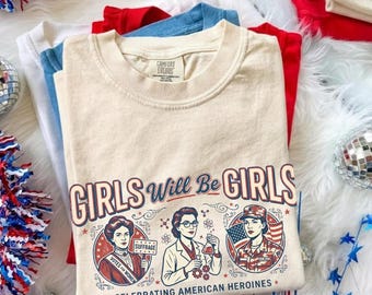 Girls Will Be Girls Shirt, American Heroines Tee, radical feminist shirt,  Strong American Women T-Shirt, Independence Day Gift for Her