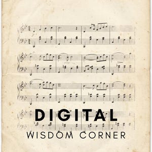 May include: A sheet of aged, off-white paper featuring black musical notation with three staves of notes. The text "DIGITAL" appears in bold black capital letters, followed by the text "WISDOM CORNER" in a thinner black font below it.