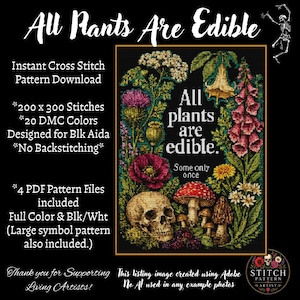 May include: A cross stitch pattern featuring a human skull, various mushrooms, and colourful wildflowers surrounding the text "All plants are edible. Some only once." The design is set against a black background with white text details.