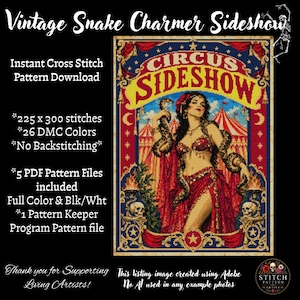 May include: A cross stitch pattern titled Vintage Snake Charmer Sideshow featuring a woman with a snake in a red circus tent setting. The text includes 225 x 300 stitches, 26 DMC colors, no backstitching, and 5 PDF pattern files included.