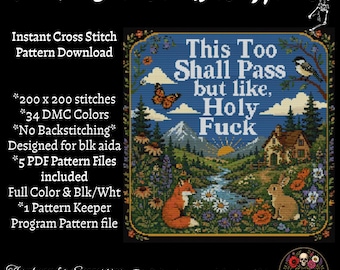 May include: A cross stitch pattern featuring a landscape with a fox, a rabbit, a house, mountains, and a bird. The text reads: This Too Shall Pass but like, Holy Fuck. The design includes flowers, trees, and a sun, with 200 by 200 stitches and 34 colors.